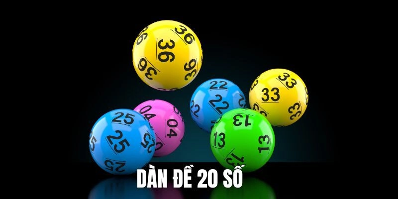 Hướng Dẫn Chơi Dàn Đề 20 Số – Hiệu Quả, An Toàn Và Thắng Lớn